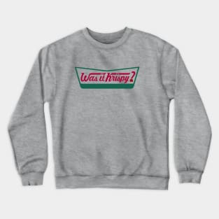 Was it Krispy? Crewneck Sweatshirt